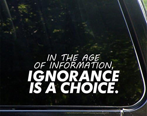 Во ерата на информациите, незнаењето е избор. - За автомобили Смешен автомобил Винил браник налепница прозорец Деклас | Бело